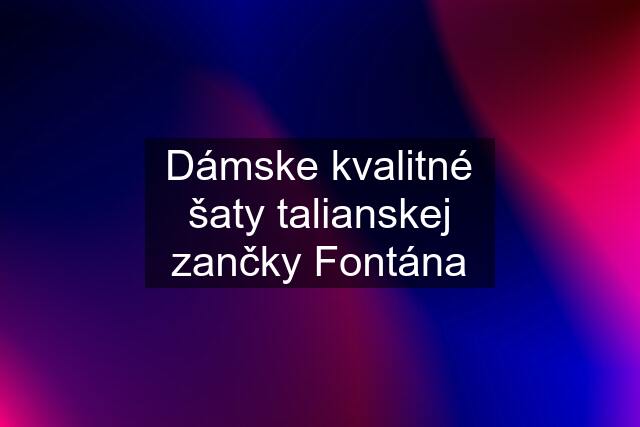 Dámske kvalitné šaty talianskej zančky Fontána