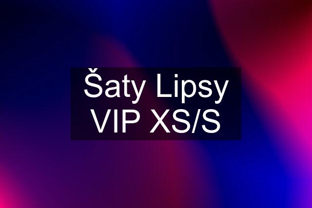 Šaty Lipsy VIP XS/S