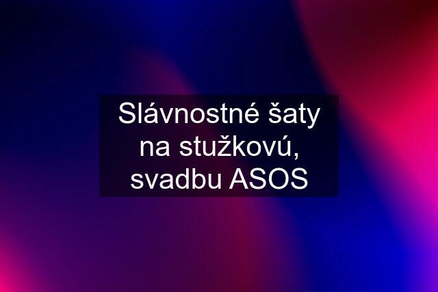 Slávnostné šaty na stužkovú, svadbu ASOS