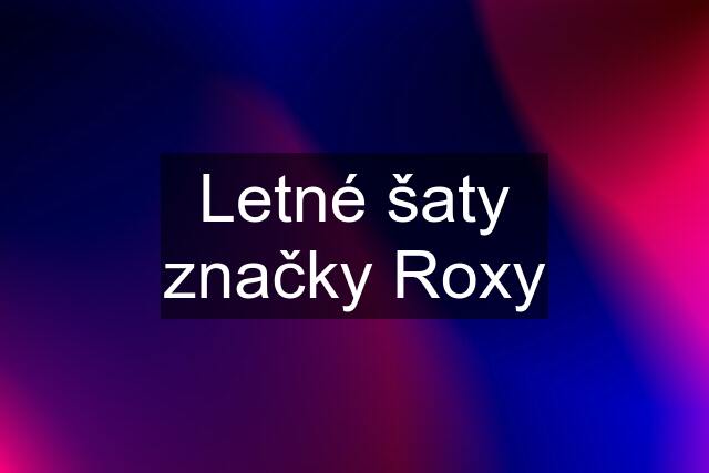 Letné šaty značky Roxy