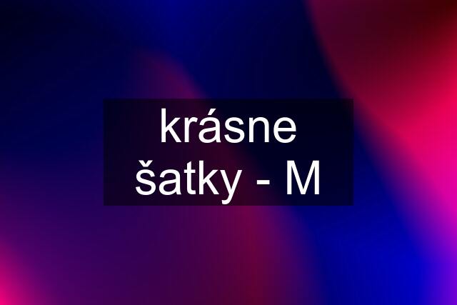 krásne šatky - M