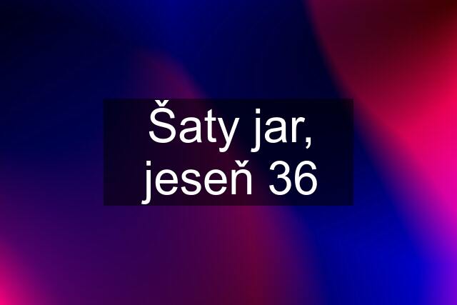 Šaty jar, jeseň 36