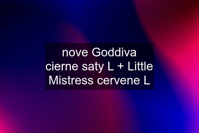 nove Goddiva cierne saty L + Little Mistress cervene L