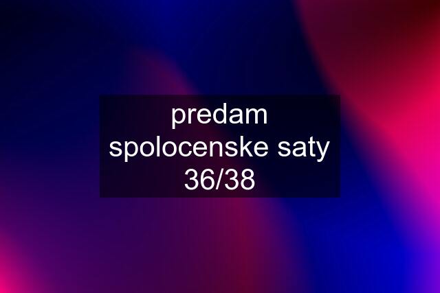 predam spolocenske saty 36/38