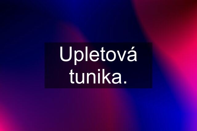 Upletová tunika.