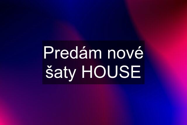 Predám nové šaty HOUSE