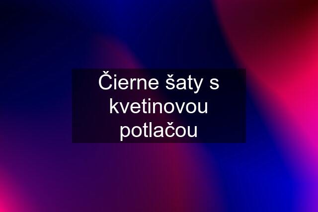 Čierne šaty s kvetinovou potlačou