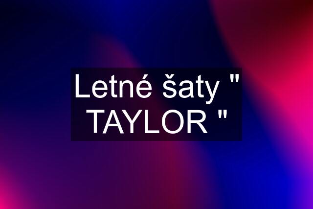 Letné šaty " TAYLOR "