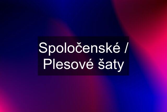 Spoločenské / Plesové šaty