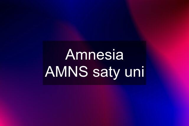 Amnesia AMNS saty uni