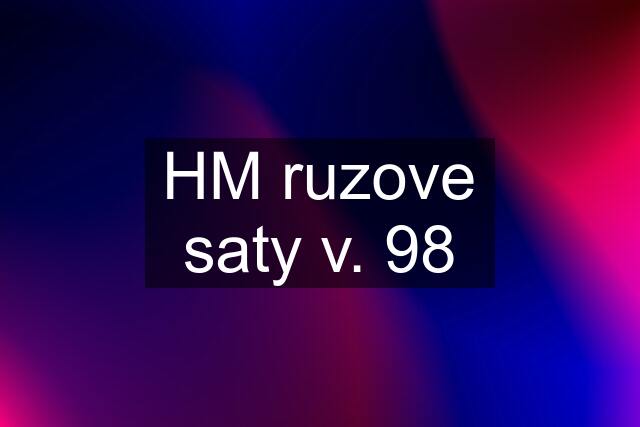 HM ruzove saty v. 98