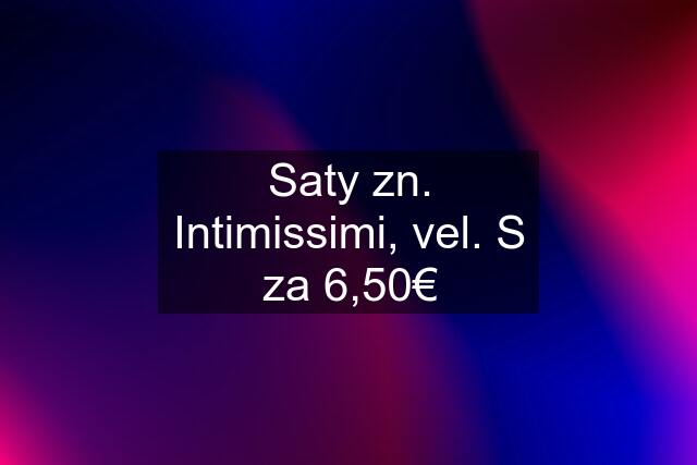 Saty zn. Intimissimi, vel. S za 6,50€