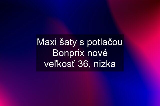 Maxi šaty s potlačou Bonprix nové veľkosť 36, nizka