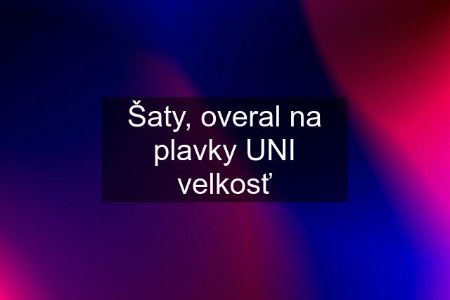 Šaty, overal na plavky UNI velkosť