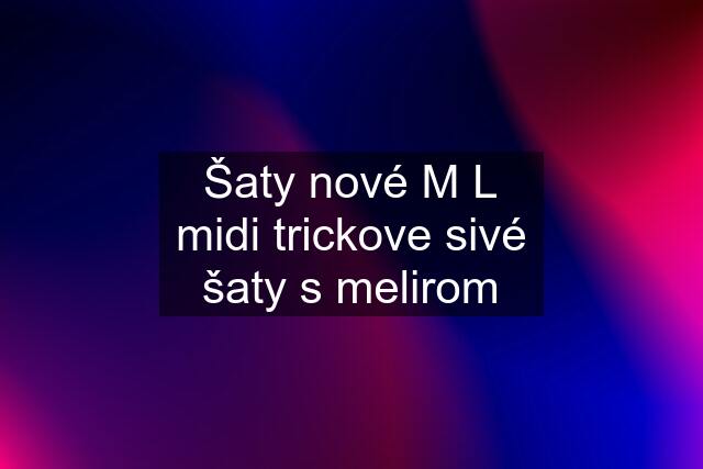 Šaty nové M L midi trickove sivé šaty s melirom