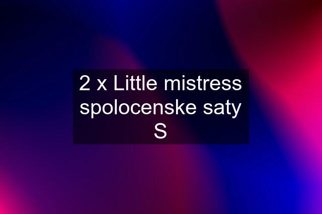 2 x Little mistress spolocenske saty S