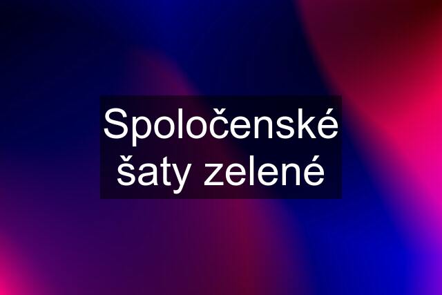 Spoločenské šaty zelené