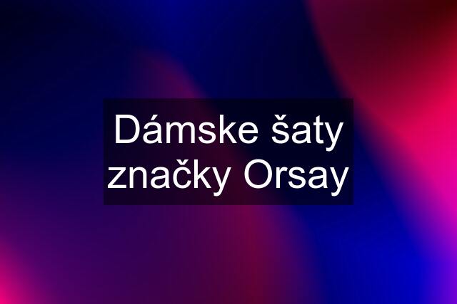 Dámske šaty značky Orsay