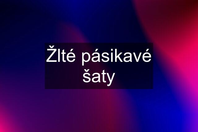 Žlté pásikavé šaty