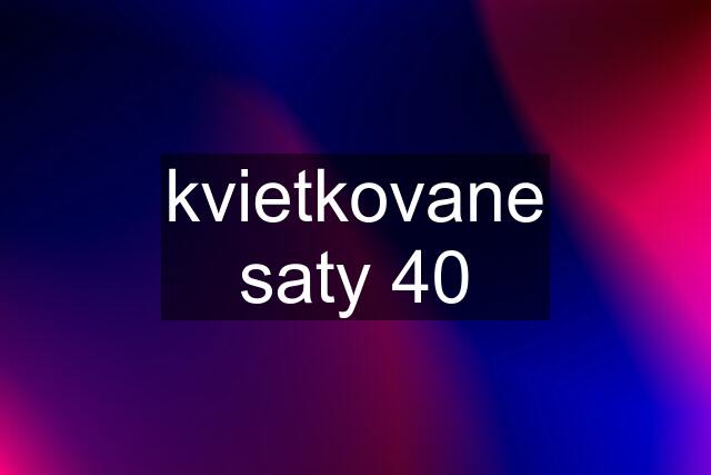 kvietkovane saty 40