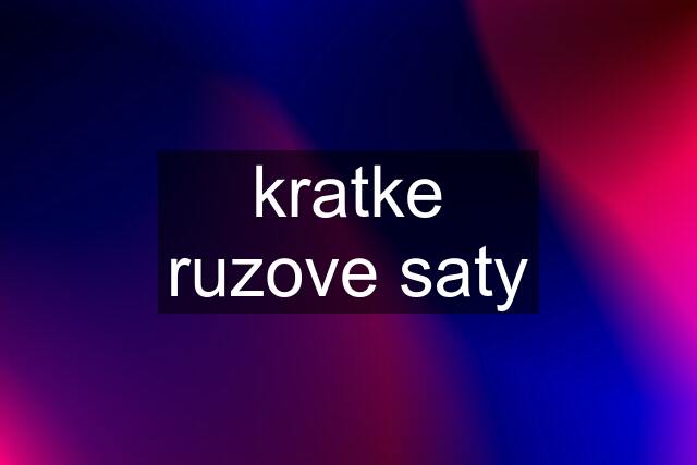 kratke ruzove saty