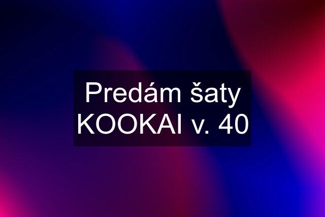 Predám šaty KOOKAI v. 40