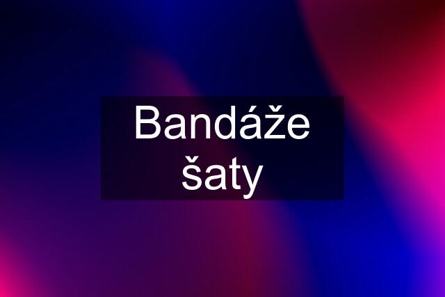 Bandáže šaty