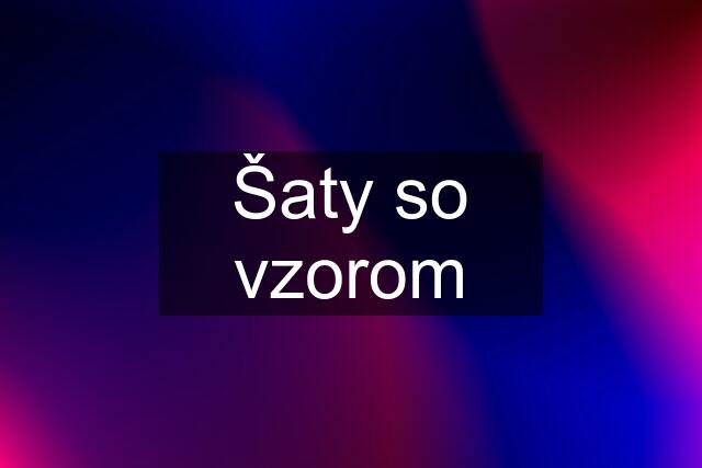 Šaty so vzorom