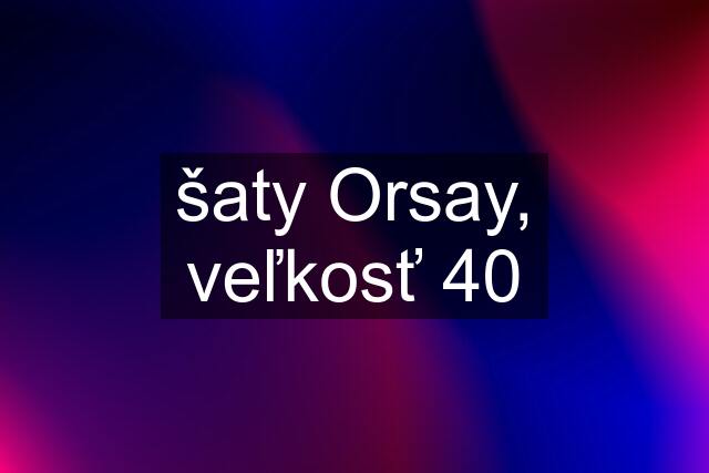 šaty Orsay, veľkosť 40