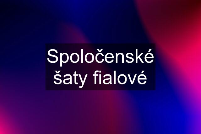 Spoločenské šaty fialové