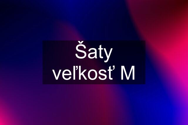 Šaty veľkosť M