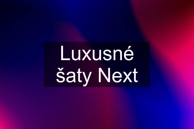 Luxusné šaty Next