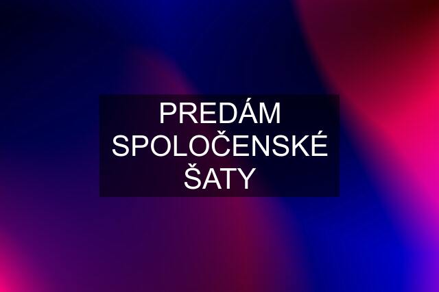 PREDÁM SPOLOČENSKÉ ŠATY