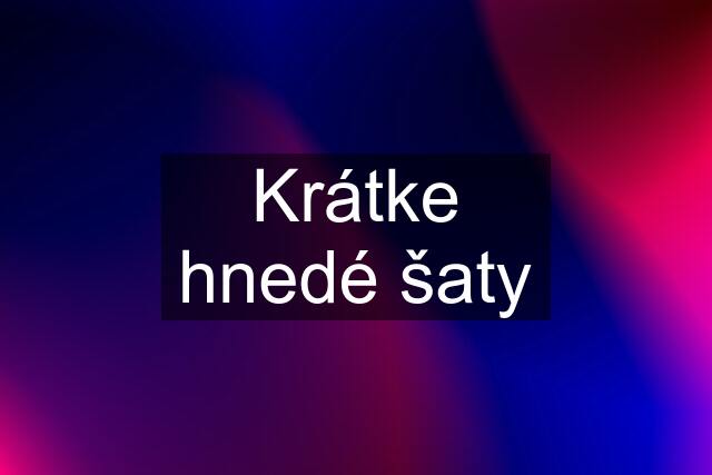 Krátke hnedé šaty