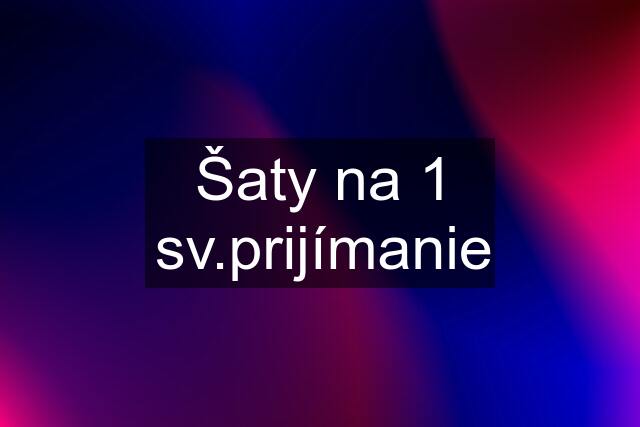 Šaty na 1 sv.prijímanie