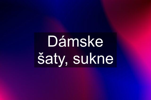 Dámske šaty, sukne