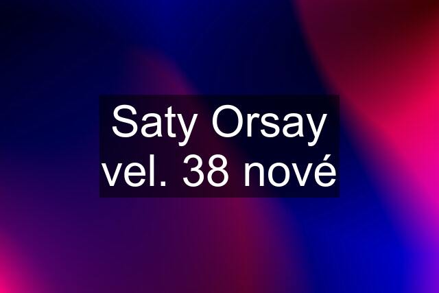 Saty Orsay vel. 38 nové