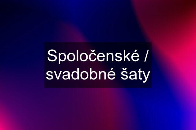 Spoločenské / svadobné šaty