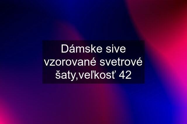 Dámske sive vzorované svetrové šaty,veľkosť 42