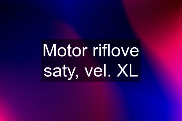 Motor riflove saty, vel. XL