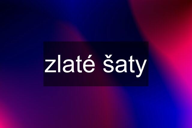 zlaté šaty