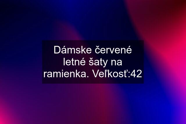 Dámske červené letné šaty na ramienka. Veľkosť:42