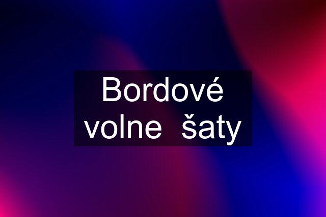 Bordové volne  šaty