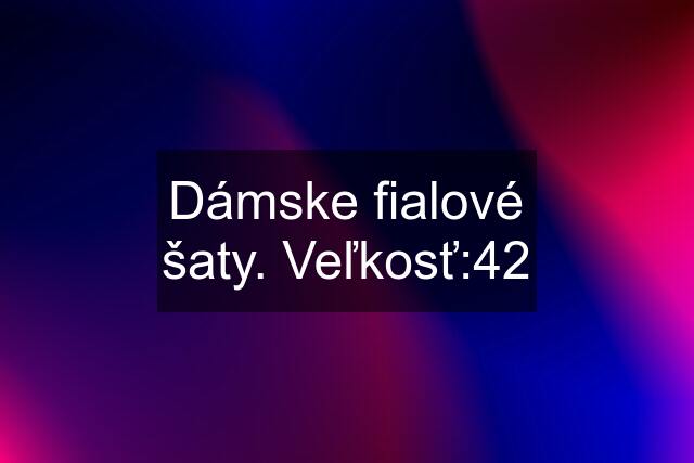 Dámske fialové šaty. Veľkosť:42