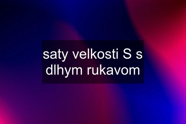 saty velkosti S s dlhym rukavom