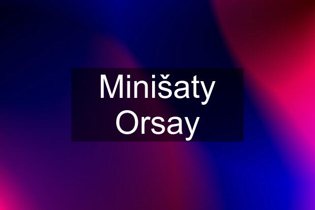 Minišaty Orsay