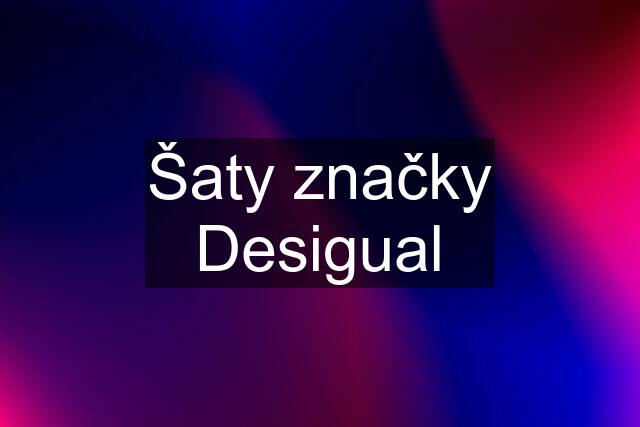 Šaty značky Desigual