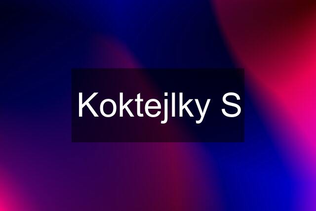 Koktejlky S