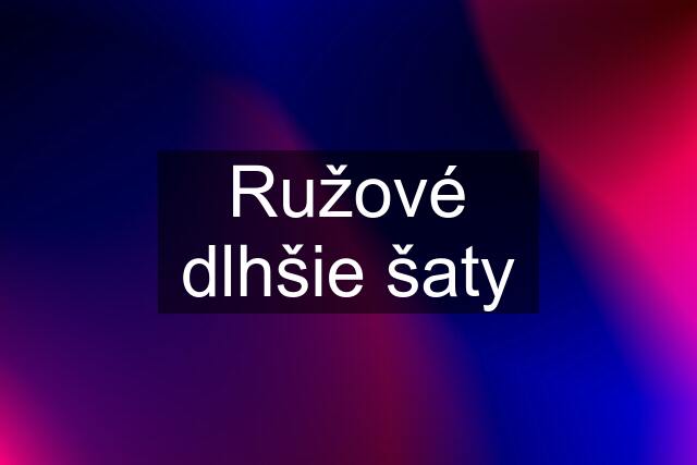 Ružové dlhšie šaty