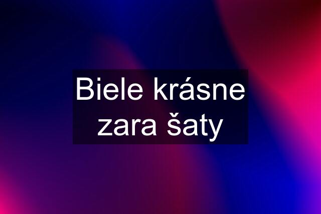 Biele krásne zara šaty